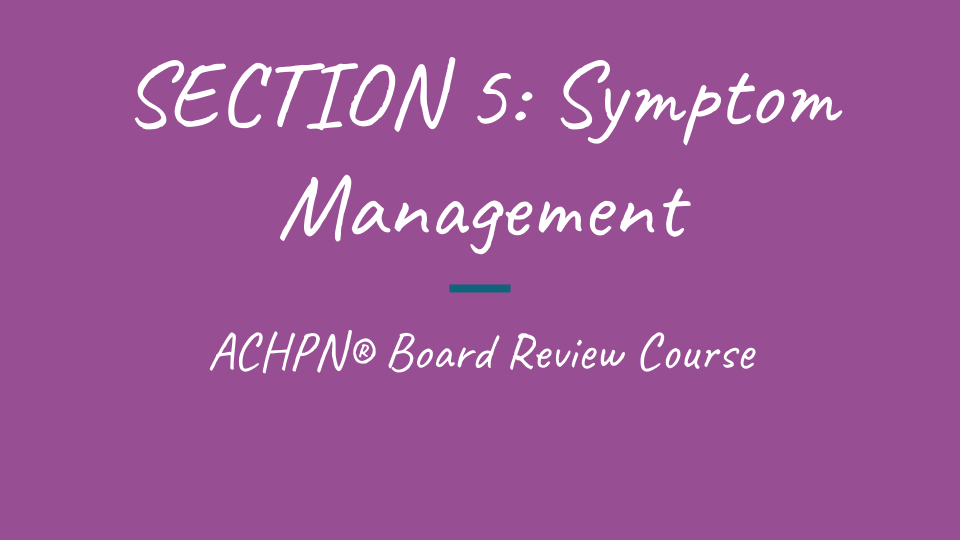 Symptom Management for hospice and palliative care nurse certification programs